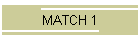 MATCH 1