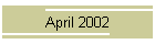 April 2002